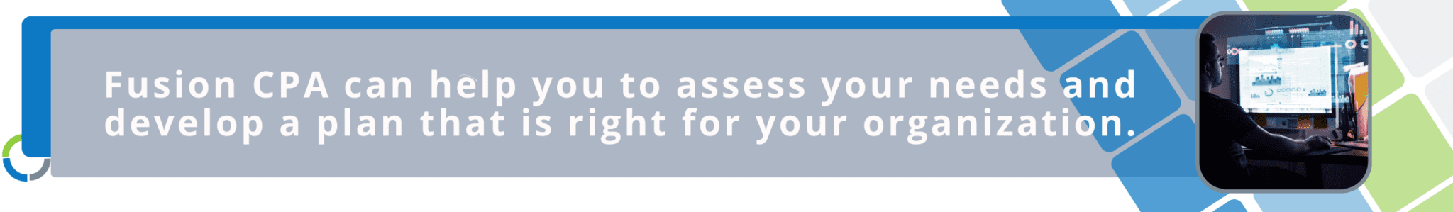 Banner reading: Fusion CPA can help you to assess your needs and develop a plan that is right for your organization.