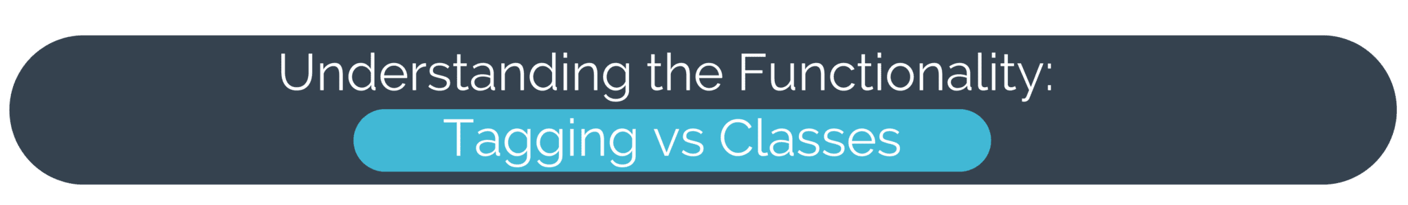 Understanding the Functionality: Tagging vs Classes